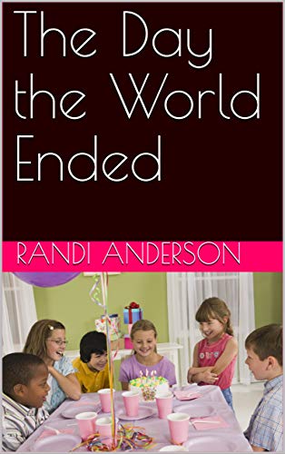 The Day the World Ended by Randi Anderson